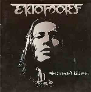 Ektomorf - What Doesn't Kill Me...
