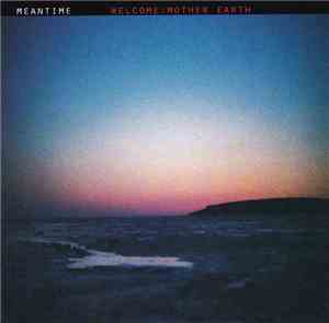Meantime - Welcome:  Mother Earth