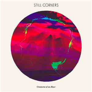 Still Corners - Creatures Of An Hour
