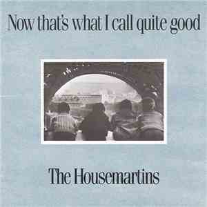 The Housemartins - Now That's What I Call Quite Good
