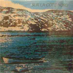 Various - Sur La Côte Nord: Musique Folklorique Du Nord Québec / Folklore M ...
