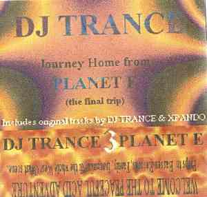 DJ Trance - JOURNEY HOME From PLANET E (The Final Trip)
