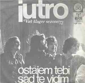 Jutro - Ostajem Tebi / Sad Te Vidim