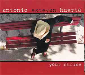 Antonio Estevan Huerta - Your Shrine