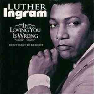Luther Ingram - (If Loving You Is Wrong) I Don't Want To Be Right