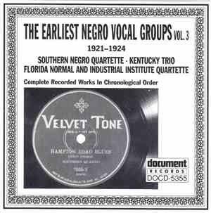 Southern Negro Quartette, Kentucky Trio, Florida Normal And Industrial Institute Quartette - The Earliest Negro Vocal Groups Vol. 3: Complete Recorded Works In Chronological Order (1921-1924)