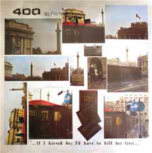 400 Blows - …If I Kissed Her I'd Have To Kill Her First…
