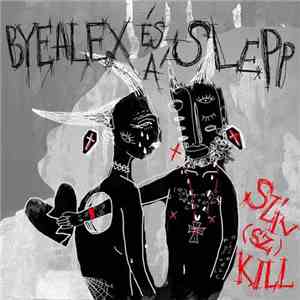 ByeAlex És A Slepp - Szív(Sz)Kill
