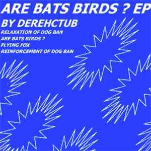 Derehctub - Are Bats Birds? EP