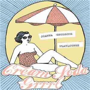 Joanna Gruesome / Playlounge - Cream Soda Grrrl