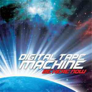 Digital Tape Machine - Be Here Now
