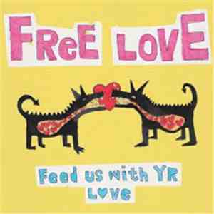 Free Love - Feed Us With Yr Love