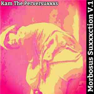 Kam The Perversuxxxs - Morbosus Suxxxction V​.​1