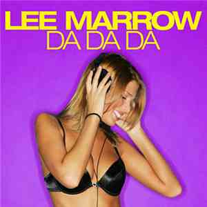 Lee Marrow - Da Da Da (Dance To The House)