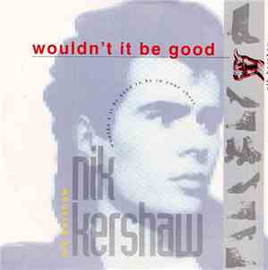 Nik Kershaw - Wouldn't It Be Good