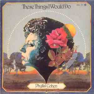 Phyllis Cohen - These Things I Would Do