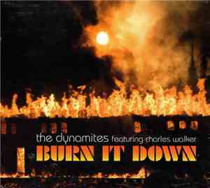 The Dynamites  Featuring Charles Walker  - Burn It Down