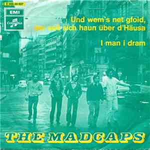 The Madcaps - Und Wem's Net Gfoid, Der Soll Sich Haun Über D' Häusa / I Man ...