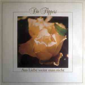Die Flippers - Aus Liebe Weint Man Nicht