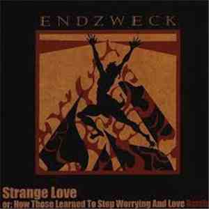 Endzweck - Strange Love Or: How Those Learned To Stop Worrying And Love Bom ...