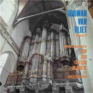 Herman van Vliet - Speelt Franse Orgelwerken In De Oude Kerk Te Amsterdam