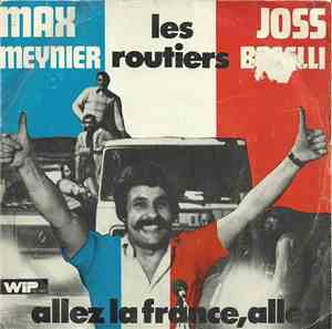 Max Meynier, Les Routiers  Et Joss Baselli - Allez La France, Allez