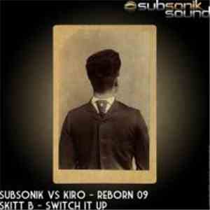 Subsonik  Vs Kiro & Skitt B - Reborn 09 / Switch It Up