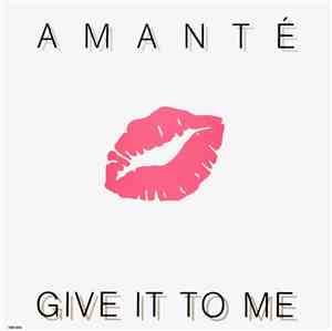 Amanté - Give It To Me