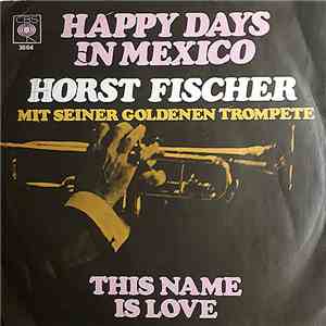 Horst Fischer Mit Seiner Goldenen Trompete - Happy Days In Mexico