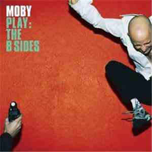 Moby - Play: The B Sides