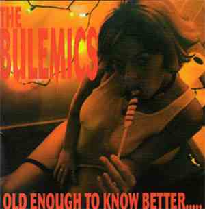 The Bulemics - Old Enough To Know Better ...