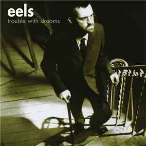Eels - Trouble With Dreams