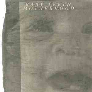 Motherhood , The Waking Night - Baby Teeth / Bad Anatomy