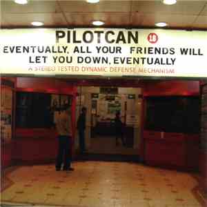 Pilotcan - Eventually, All Your Friends Will Let You Down, Eventually
