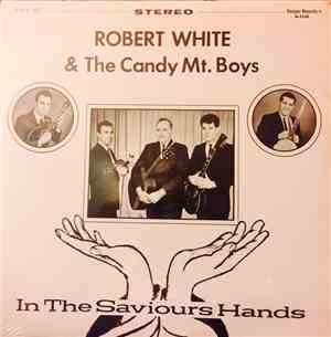 Robert White  And The Candy Mt. Boys - In The Saviour's Hands
