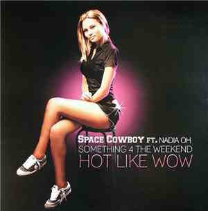 Space Cowboy Ft. Nadia Oh - Something 4 The Weekend / Hot Like Wow