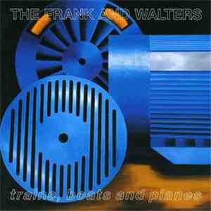 The Frank And Walters - Trains, Boats And Planes