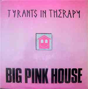 Tyrants In Therapy - Big Pink House