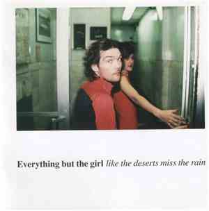 Everything But The Girl - Like The Deserts Miss The Rain