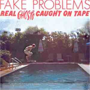 Fake Problems - Real Ghosts Caught On Tape