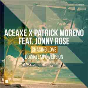 Aceaxe X Patrick Moreno  Feat. Jonny Rose - Chasing Love (Downtempo Version ...