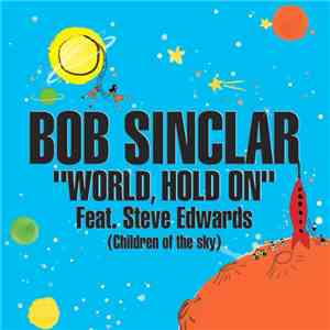 Bob Sinclar Feat. Steve Edwards - World, Hold On (Children Of The Sky)