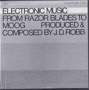 J.D. Robb - Electronic Music: From Razor Blades To Moog