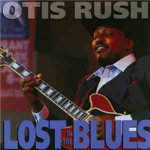 Otis Rush - Lost In The Blues