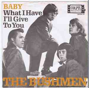 The Bushmen  - Baby/What I Have I'll Give To You