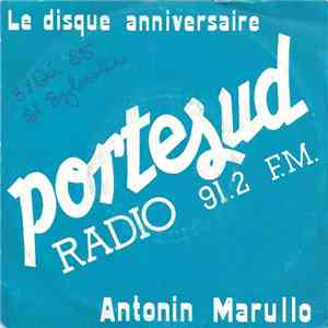 Antonin Marullo - Portesud Radio 91.2 F.M. (Le Disque Anniversaire)