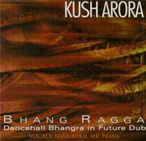 Kush Arora - Bhang Ragga: Dancehall Bhangra In Future Dub