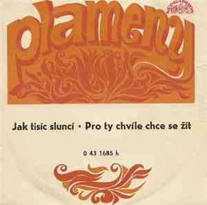 Plameny - Jak Tisíc Sluncí / Pro Ty Chvíle Chce Se Žít