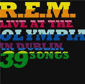 R.E.M. - Live At The Olympia In Dublin 39 Songs