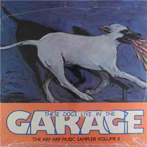 Various - These Dogs Live In The Garage:  The Arf Arf Music Sampler Volume  ...